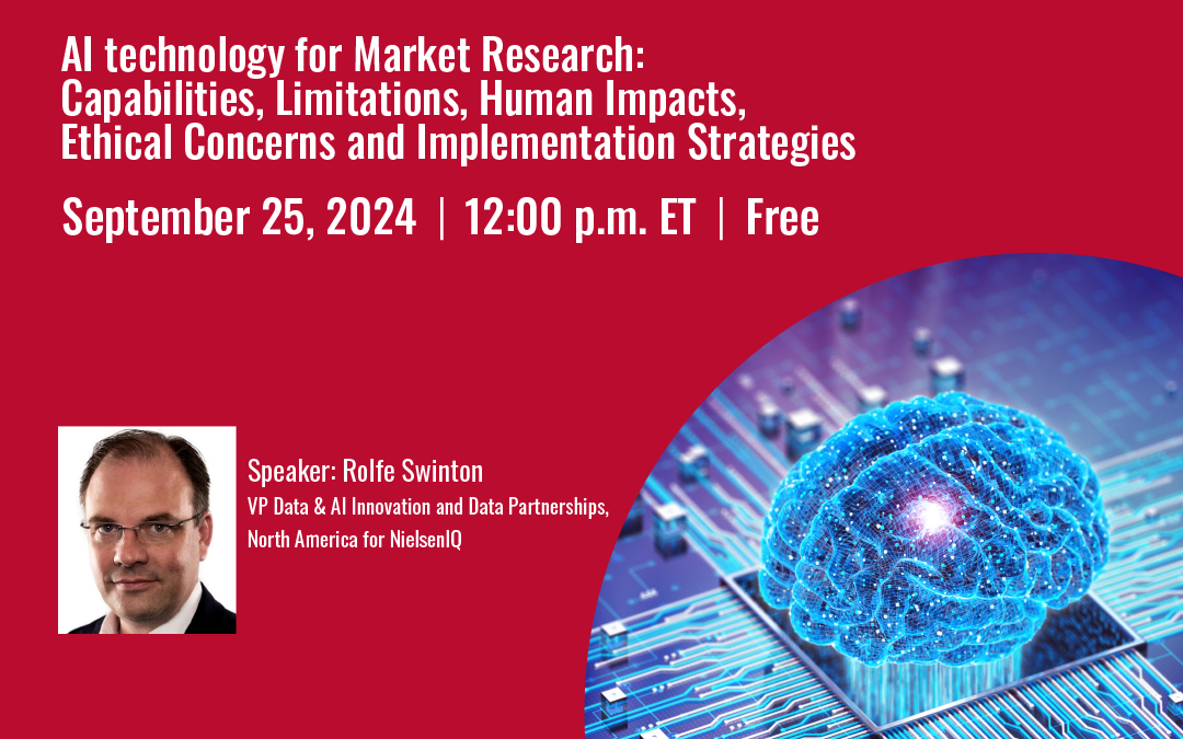 Webinar: AI technology for Market Research: Capabilities, Limitations, Human Impacts, Ethical Concerns and Implementation Strategies